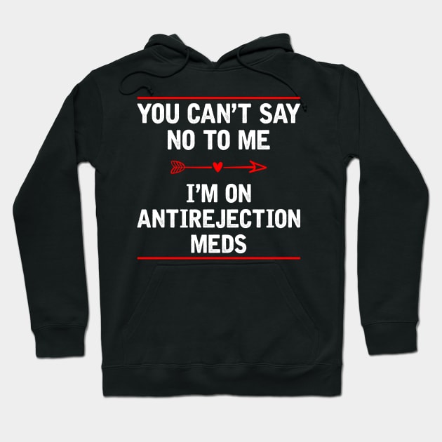 You Can't Say No To Me I'm On Antirejection Meds Hoodie by SimonL